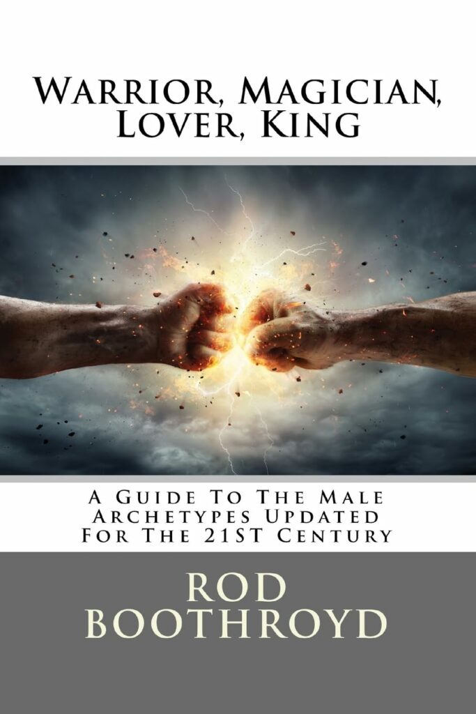 Rod Boothroyd – Warrior, Magician, Lover, King: a Guide to the Male Archetypes for the 21st Century